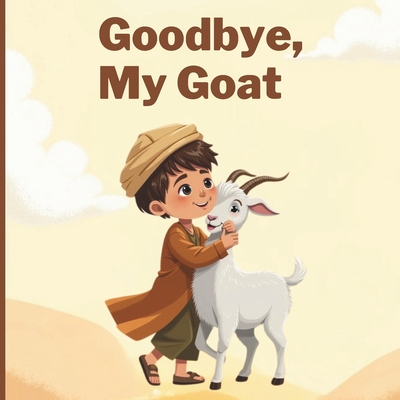 Goodbye, My Goat: A Muslim Children's Book of Eid-ul-Adha, Family, Sacrifice and Sharing - Wonder Tales