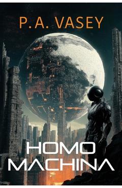 Poza produsului Homo Machina: A Post-Apocalyptic Hard Sci-fi Genetic Engineering Thriller - Pa Vasey