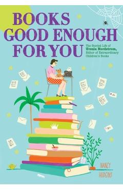 Coperta cărții 'Books Good Enough for You: The Storied Life of Ursula Nordstrom, Editor of Extraordinary Children's Books - Nancy'