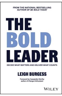 The Bold Leader: Decide What Matters and Deliver What Counts - Leigh Burgess
