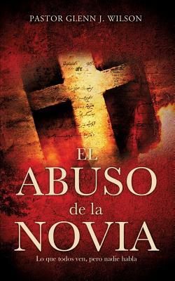 El Abuso de La Novia - Pastor Glenn J. Wilson