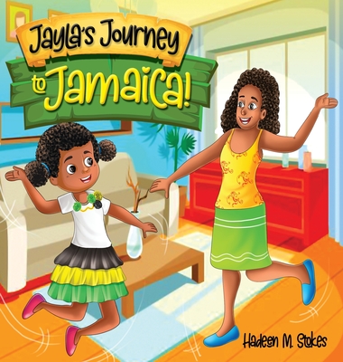 Jayla's Journey to Jamaica! - Hadeen M. Stokes