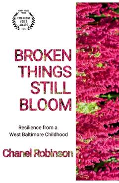 Coperta cărții 'Broken Things Still Bloom: Resilience from a West Baltimore Childhood - Chanel Odaris Robinson'