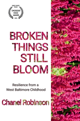 Broken Things Still Bloom: Resilience from a West Baltimore Childhood - Chanel Odaris Robinson
