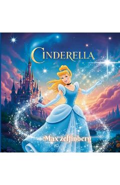 Coperta cărții 'Cinderella: A Beautifully Illustrated Magical Fairy Tale for Kids - Max Zelfinberg'