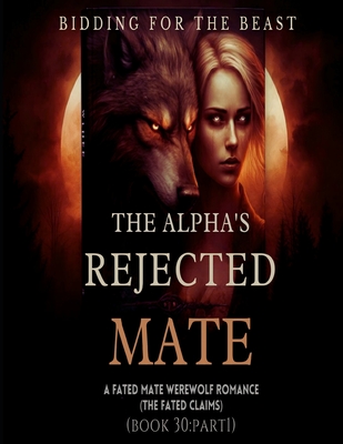 The Alpha's Rejected Mate: A Fated Mate Werewolf Shifter Romance: Bidding for the Beast (The Fated Claims)*Book 30: Part 1 - Rhiannon Volkov