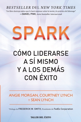 Spark: Cómo liderarse a sí mismo y a los demás con éxito - Angie Morgan