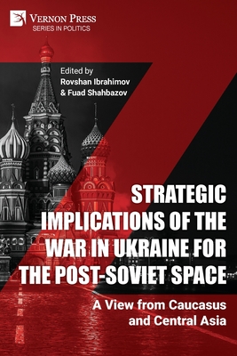 Strategic Implications of the War in Ukraine for the Post-Soviet Space: A View from Caucasus and Central Asia - Rovshan Ibrahimov