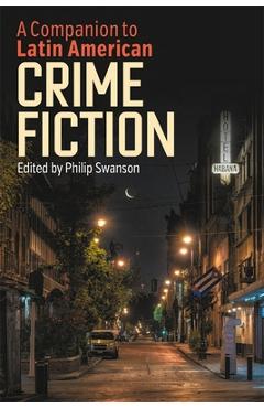 Poza produsului A Companion to Latin American Crime Fiction - Philip Swanson