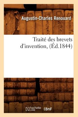 Traité Des Brevets d'Invention, (Éd.1844) - Augustin-charles Renouard