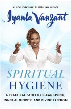 Poza produsului Spiritual Hygiene: A Practical Path for Clean Living, Inner Authority, and Divine Freedom - Iyanla Vanzant