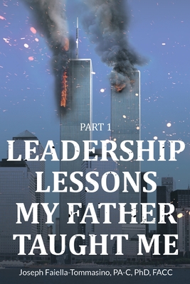 Leadership Lessons My Father Taught Me: Part 1 - Joseph Faiella-tommasino Pa-c