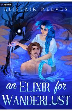 Coperta cărții 'An Elixir for Wanderlust: A Romantasy - Alistair Reeves'