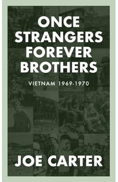 Poza produsului Once Strangers, Forever Brothers: Vietnam 1969-1970 - Joe Carter