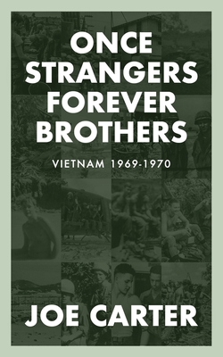 Once Strangers, Forever Brothers: Vietnam 1969-1970 - Joe Carter