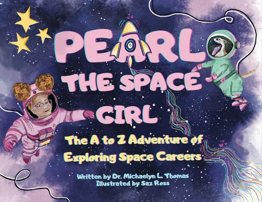 Pearl the Space Girl: The A to Z Adventure of Exploring Space Careers - Michaelyn L. Thomas
