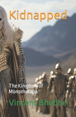 Kidnapped: The Kingdom of Monomotapa - Vincent Bhebhe