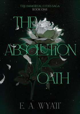 The Absolution Oath: The Immortal Cities Saga: Book One - E. A. Wyatt
