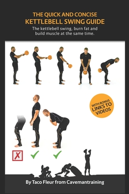 The Quick And Concise Kettlebell Swing Guide: The kettlebell swing, burn fat and build muscle at the same time. - Taco Fleur