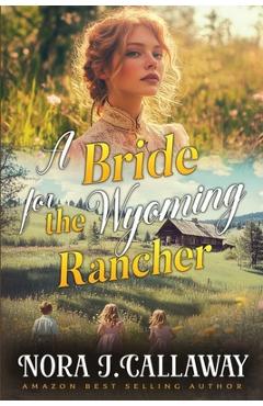 Poza produsului A Bride for the Wyoming Rancher: A Western Historical Romance Book - Nora J. Callaway
