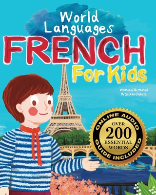 French for Kids - A World Languages Picture Book: Learn basic French words, phrases, and culture with a cheerful guide from France! - Sachiko Otohata