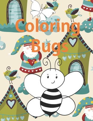 Coloring Bugs: Insect Coloring Book for Toddlers & Kids Ages 2, 3, 4 & 5. Featuring Dragonflies, Bees, Butterflies, Ladybugs, and Other Insects - Marina Aisen