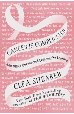 Poza produsului Cancer Is Complicated: And Other Unexpected Lessons I've Learned - Clea Shearer