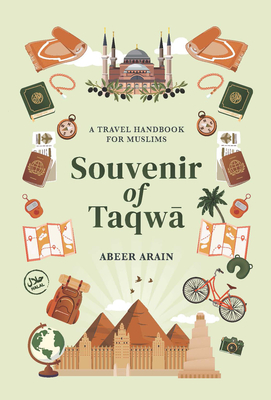 Souvenir of Taqwā: A Travel Handbook for Muslims - Abeer Arain