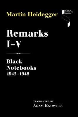 Remarks I-V: Black Notebooks 1942-1948 - Martin Heidegger