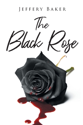 The Black Rose - Jeffery Baker