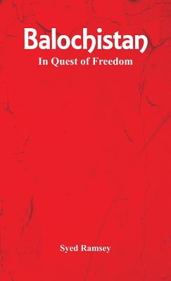 Balochistan: In Quest of Freedom - Syed Ramsey