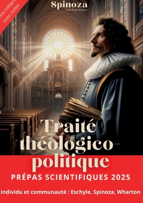 Traité théologico-politique: Un traité où Spinoza défend avec audace la liberté de philosopher face aux autorités théologiques et politiques, jetan -