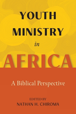 Youth Ministry in Africa: A Biblical Perspective - Nathan H. Chiroma
