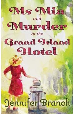 Coperta cărții 'Ms. Mia and Murder at the Grand Island Hotel - Jennifer Branch'