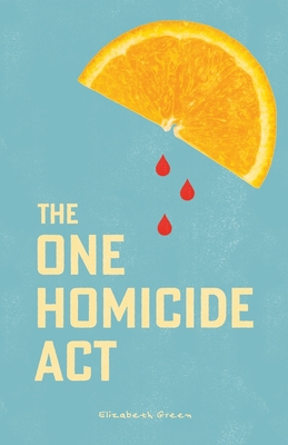 The One Homicide Act - Elizabeth Green