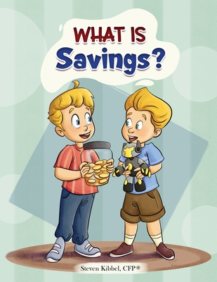 What is Savings?: A financial literacy story and workbook for kids - Steven Kibbel