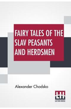 Poza produsului Fairy Tales Of The Slav Peasants And Herdsmen: Translated And Illustrated By Emily J. Harding - Alexander Chodsko