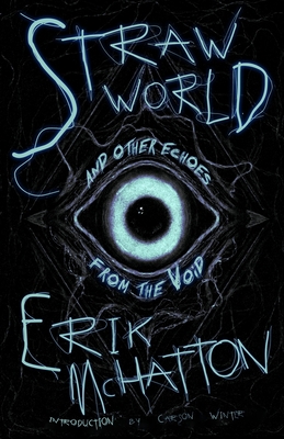 Straw World and Other Echoes from the Void - Erik Mchatton