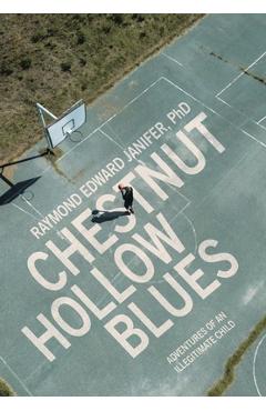 Coperta cărții 'Chestnut Hollow Blues: Adventures of an Illegitimate Child - Raymond Edward Janifer'