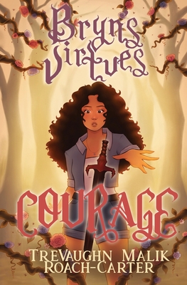 Bryn's Virtues: Courage - Trevaughn Malik Roach-carter