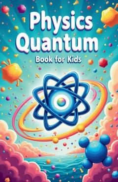 Coperta cărții 'Physics Quantum Book for Kids - Khasan Laudry'