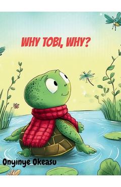 Coperta cărții 'Why, Tobi, why? - Onyinye Okeasu'