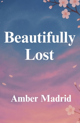 Beautifully Lost - Amber Madrid