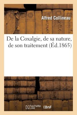 de la Coxalgie, de Sa Nature, de Son Traitement - Alfred Collineau