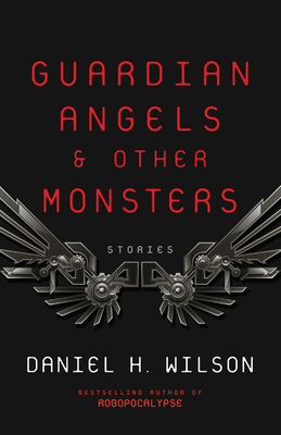 Guardian Angels and Other Monsters - Daniel H. Wilson