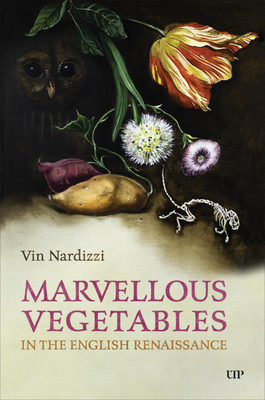 Coperta cărții 'Marvellous Vegetables in the English Renaissance - Vin Nardizzi'