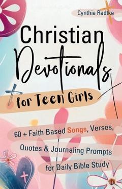 Poza produsului Christian Devotionals for Teen Girls: 60 Faith Based Songs, Verses, Quotes & Journaling Prompts for Daily Bible Study - Cynthia Radtke