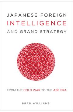 Coperta cărții 'Japanese Foreign Intelligence and Grand Strategy: From the Cold War to the Abe Era - Brad Williams'