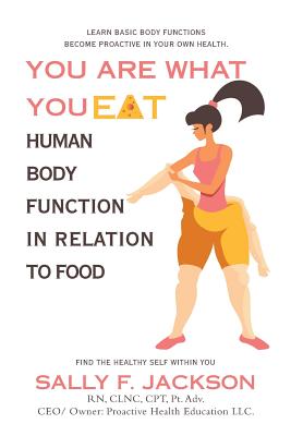 You Are What You Eat: Human Body Function in Relation to Food - Sally F. Jackson