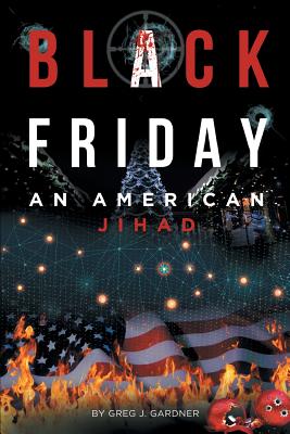 Black Friday: An American Jihad - Greg J. Gardner